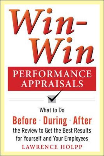 Бумажная книга «Win-Win Performance Appraisals: What to Do Before, During, and After the Review to Get the Best Results for Yourself and Your Employees», автор Лоуренс Холпп - фото №1