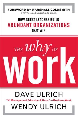 Паперова книга «The Why of Work: How Great Leaders Build Abundant Organizations That Win», авторів Девід Ульріх, Маршалл Голдсміт, Венді Ульріх - фото №1