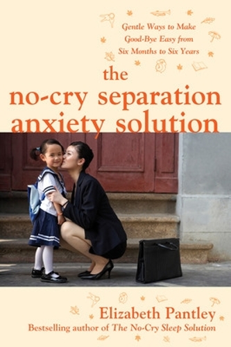 Бумажная книга «The No-Cry Separation Anxiety Solution: Gentle Ways to Make Good-bye Easy from Six Months to Six Years», автор Элизабет Пэнтли - фото №1