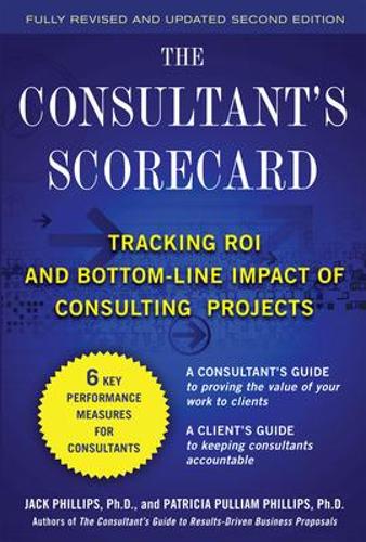 Бумажная книга «The Consultant's Scorecard, Second Edition: Tracking ROI and Bottom-Line Impact of Consulting Projects», авторов Джек Филлипс, Патти Филлипс - фото №1