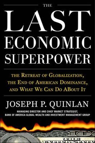 Бумажная книга «The Last Economic Superpower: The Retreat of Globalization, the End of American Dominance, and What We Can Do About It», автор Джозеф Куинлан - фото №1