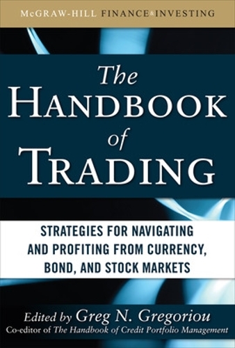 Бумажная книга «The Handbook of Trading: Strategies for Navigating and Profiting from Currency, Bond, and Stock Markets», автор Грег Грегориу - фото №1