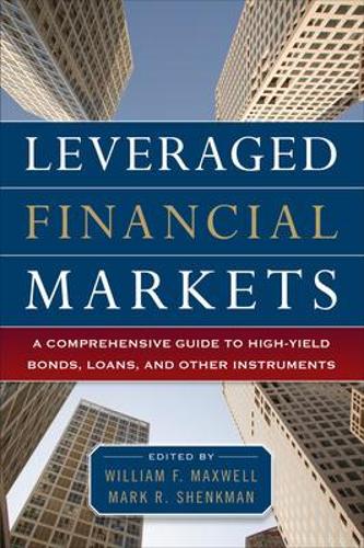 Бумажная книга «Leveraged Financial Markets: A Comprehensive Guide to Loans, Bonds, and Other High-Yield Instruments», авторов Марк Шенкман, Уильям Максвелл - фото №1