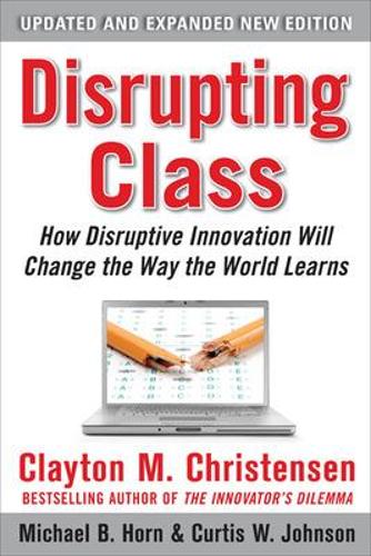 Бумажная книга «Disrupting Class, Expanded Edition: How Disruptive Innovation Will Change the Way the World Learns», авторов Кертис Джонсон, Майкл Хорн - фото №1