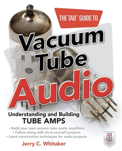 Бумажная книга «The TAB Guide to Vacuum Tube Audio: Understanding and Building Tube Amps», автор Джерри Уитакер - фото №1