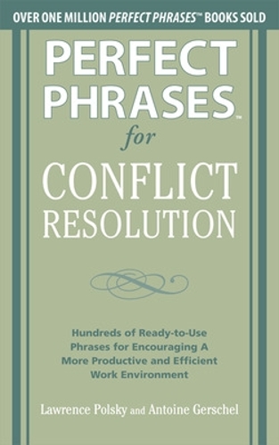 Бумажная книга «Perfect Phrases for Conflict Resolution: Hundreds of Ready-to-Use Phrases for Encouraging a More Productive and Efficient Work Environment», авторов Антуан Гершель, Лоуренс Польски - фото №1