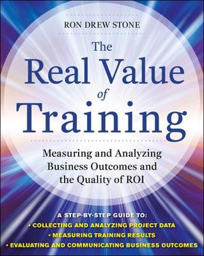 Бумажная книга «The Real Value of Training: Measuring and Analyzing Business Outcomes and the Quality of ROI», автор Рон Стоун - фото №1