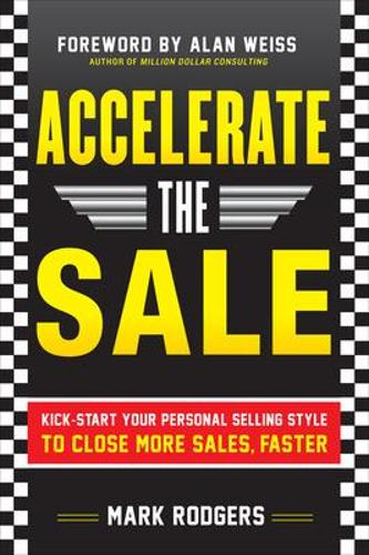 Бумажная книга «Accelerate the Sale: Kick-Start Your Personal Selling Style to Close More Sales, Faster», автор Марк Роджерс - фото №1