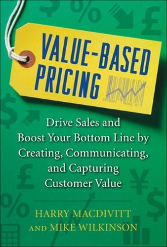 Бумажная книга «Value-Based Pricing: Drive Sales and Boost Your Bottom Line by Creating, Communicating and Capturing Customer Value», автор Майк Уилкинсон - фото №1