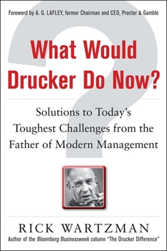 Паперова книга «What Would Drucker Do Now?: Solutions to Today’s Toughest Challenges from the Father of Modern Management», автор Рік Варцман - фото №1