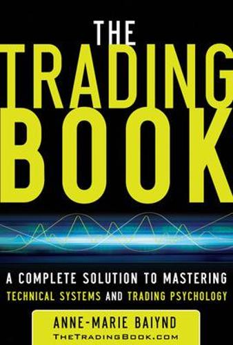 Паперова книга «The Trading Book: A Complete Solution to Mastering Technical Systems and Trading Psychology», автор Енн-Марія Байнд - фото №1