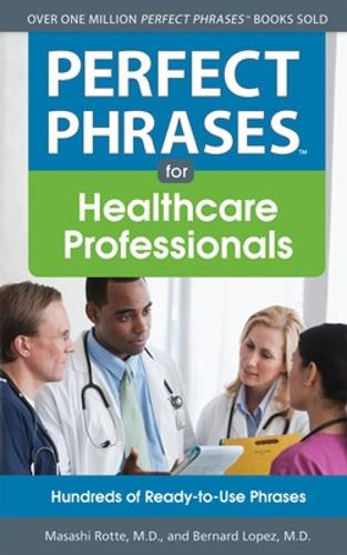 Бумажная книга «Perfect Phrases for Healthcare Professionals: Hundreds of Ready-to-Use Phrases», авторов Бернард Лопес, Масаси Ротте - фото №1