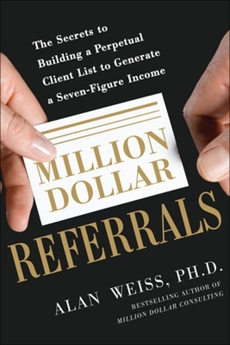 Паперова книга «Million Dollar Referrals: The Secrets to Building a Perpetual Client List to Generate a Seven-Figure Income», автор Алан Вайс - фото №1