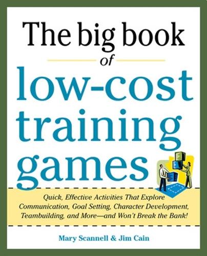 Бумажная книга «Big Book of Low-Cost Training Games: Quick, Effective Activities that Explore Communication, Goal Setting, Character Development, Teambuilding, and More—And Won’t Break the Bank!», авторов Джим Кейн, Мэри Скэннелл - фото №1
