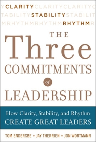 Бумажная книга «Three Commitments of Leadership: How Clarity, Stability, and Rhythm Create Great Leaders», авторов Джей Террьен, Йон Вортманн, Том Эндерсбе - фото №1