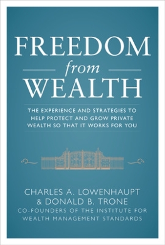Бумажная книга «Freedom from Wealth: The Experience and Strategies to Help Protect and Grow Private Wealth», авторов Чарльз Лоуэнхаупт, Дон Троун - фото №1