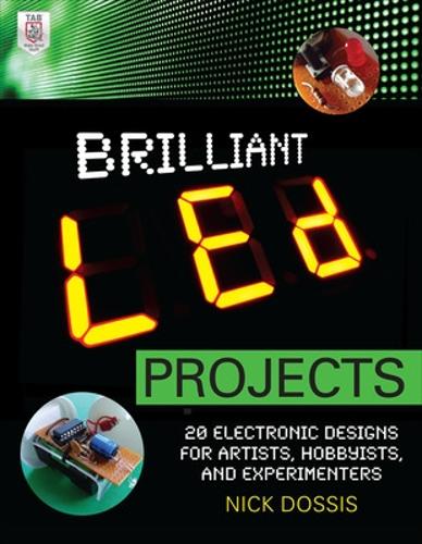 Бумажная книга «Brilliant LED Projects: 20 Electronic Designs for Artists, Hobbyists, and Experimenters», автор Ник Доссис - фото №1