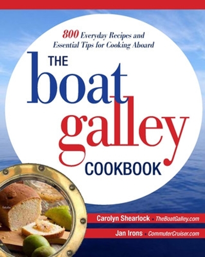 Паперова книга «The Boat Galley Cookbook: 800 Everyday Recipes and Essential Tips for Cooking Aboard», авторів Каролін Шерлок, Ян Айронс - фото №1