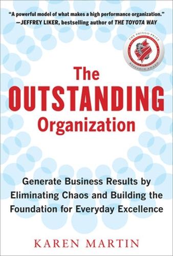 Бумажная книга «The Outstanding Organization: Generate Business Results by Eliminating Chaos and Building the Foundation for Everyday Excellence», автор Карен Мартин - фото №1
