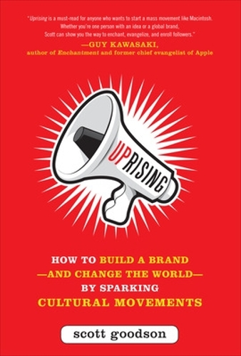 Бумажная книга «Uprising: How to Build a Brand--and Change the World--By Sparking Cultural Movements», автор Скотт Гудсон - фото №1