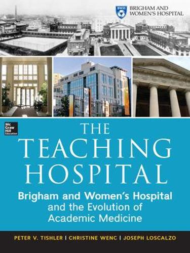 Бумажная книга «The Teaching Hospital: Brigham and Women's Hospital and the Evolution of Academic Medicine», авторов Кристин Венц, Джозеф Лоскальцо, Питер Тишлер - фото №1
