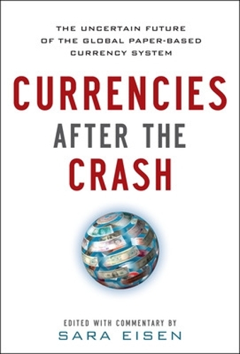 Бумажная книга «Currencies After the Crash:  The Uncertain Future of the Global Paper-Based Currency System», автор Сара Айзен - фото №1