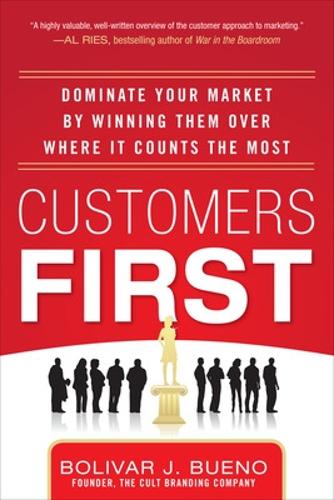 Бумажная книга «Customers First: Dominate Your Market by Winning Them Over Where It Counts the Most», автор Боливар Буэно - фото №1
