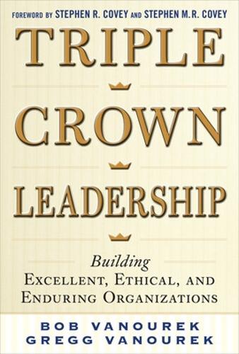 Бумажная книга «Triple Crown Leadership: Building Excellent, Ethical, and Enduring Organizations», авторов Боб Ванурек, Грегг Ванурек - фото №1