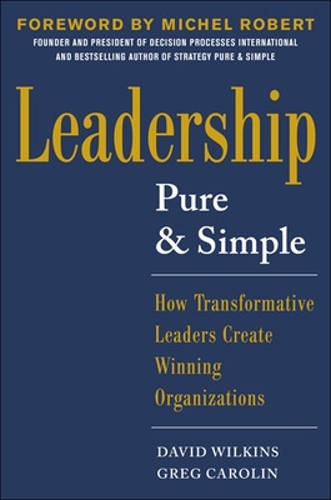 Бумажная книга «Leadership Pure and Simple: How Transformative Leaders Create Winning Organizations», авторов Дэвид Уилкинс, Грег Каролин - фото №1