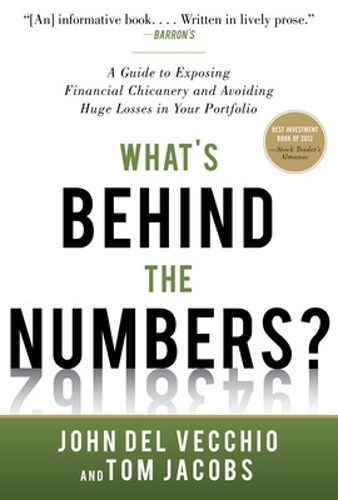 Бумажная книга «What's Behind the Numbers?: A Guide to Exposing Financial Chicanery and Avoiding Huge Losses in Your Portfolio», авторов Джон Дель Веккио, Том Джейкобс - фото №1