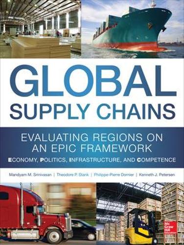 Бумажная книга «Global Supply Chains: Evaluating Regions on an EPIC Framework – Economy, Politics, Infrastructure, and Competence», авторов Кеннет Петерсен, Филипп-Пьер Дорнье - фото №1