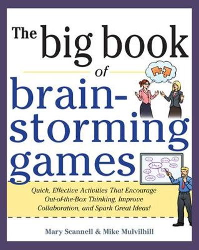Бумажная книга «Big Book of Brainstorming Games: Quick, Effective Activities that Encourage Out-of-the-Box Thinking, Improve Collaboration, and Spark Great Ideas!», авторов Мэри Скэннелл, Майк Малвилхилл - фото №1