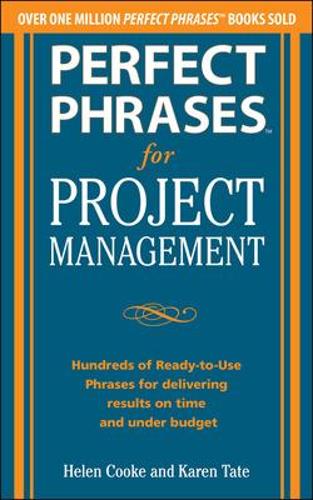 Бумажная книга «Perfect Phrases for Project Management: Hundreds of Ready-to-Use Phrases for Delivering Results on Time and Under Budget», автор Карен Тейт - фото №1