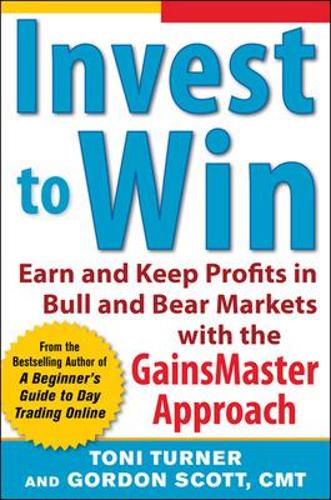 Бумажная книга «Invest to Win:  Earn & Keep Profits in Bull & Bear Markets with the GainsMaster Approach», авторов Гордон Скотт, Тони Тернер - фото №1