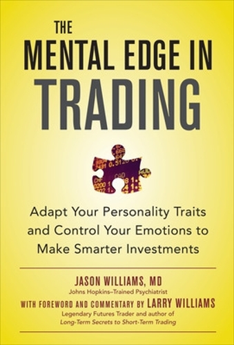 Бумажная книга «The Mental Edge in Trading : Adapt Your Personality Traits and Control Your Emotions to Make Smarter Investments», автор Джейсон Уильямс - фото №1