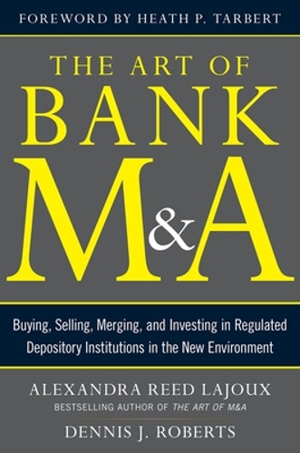 Паперова книга «The Art of Bank M&A: Buying, Selling, Merging, and Investing in Regulated Depository Institutions in the New Environment», авторів Александра Лажу, Денніс Робертс - фото №1