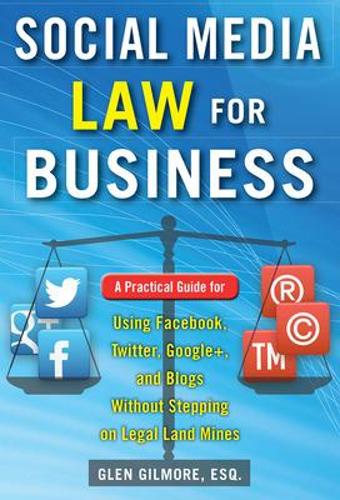 Бумажная книга «Social Media Law for Business: A Practical Guide for Using Facebook, Twitter, Google +, and Blogs Without Stepping on Legal Land Mines», автор Глен Гилмор - фото №1
