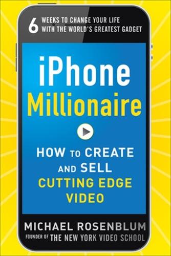 Паперова книга «iPhone Millionaire:  How to Create and Sell Cutting-Edge Video», автор Майкл Розенблюм - фото №1