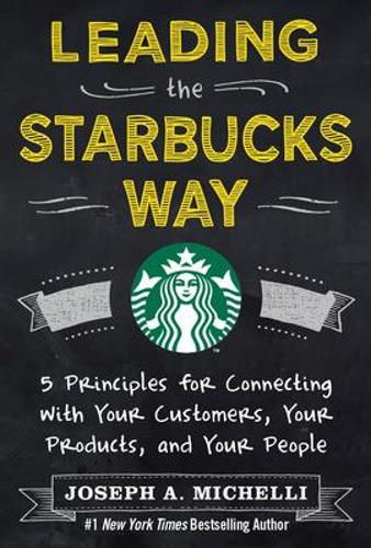 Бумажная книга «Leading the Starbucks Way: 5 Principles for Connecting with Your Customers, Your Products and Your People», автор Джозеф Микелли - фото №1