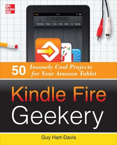 [object Object] «Kindle Fire Geekery: 50 Insanely Cool Projects for Your Amazon Tablet», автор Гай Харт-Дэвис - фото №1
