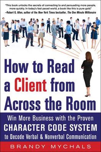 Бумажная книга «How to Read a Client from Across the Room: Win More Business with the Proven Character Code System to Decode Verbal and Nonverbal Communication», автор Бренди Микалс - фото №1