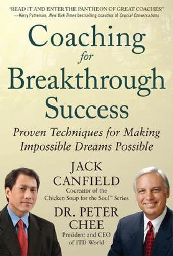 Бумажная книга «Coaching for Breakthrough Success: Proven Techniques for Making Impossible Dreams Possible», авторов Джек Кэнфилд, Питер Чи - фото №1