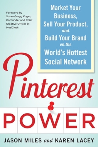 Бумажная книга «Pinterest Power:  Market Your Business, Sell Your Product, and Build Your Brand on the World's Hottest Social Network», авторов Джейсон Майлз, Карен Лейси - фото №1