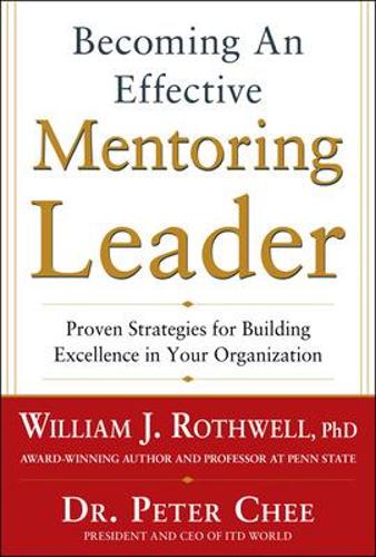 Бумажная книга «Becoming an Effective Mentoring Leader: Proven Strategies for Building Excellence in Your Organization», авторов Питер Чи, Уильям Ротвелл - фото №1