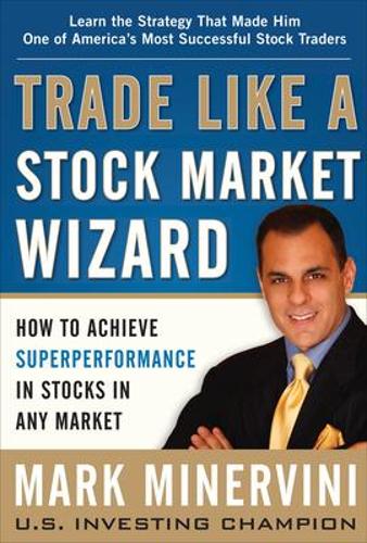Бумажная книга «Trade Like a Stock Market Wizard: How to Achieve Super Performance in Stocks in Any Market», автор Марк Минервини - фото №1