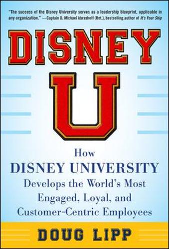 Бумажная книга «Disney U: How Disney University Develops the World's Most Engaged, Loyal, and Customer-Centric Employees», автор Даг Липп - фото №1