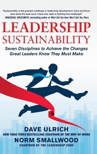 Бумажная книга «Leadership Sustainability: Seven Disciplines to Achieve the Changes Great Leaders Know They Must Make», авторов Дэйв Ульрих, Норм Смолвуд - фото №1