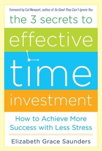 Паперова книга «The 3 Secrets to Effective Time Investment: Achieve More Success with Less Stress», автор Елізабет Грейс Сондерс - фото №1