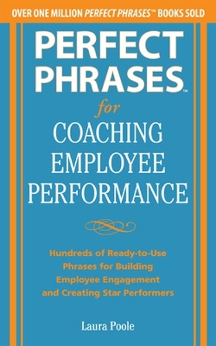 Бумажная книга «Perfect Phrases for Coaching Employee Performance: Hundreds of Ready-to-Use Phrases for Building Employee Engagement and Creating Star Performers», автор Лаура Пул - фото №1