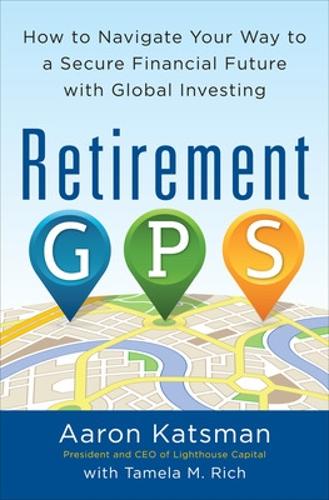 Бумажная книга «Retirement GPS: How to Navigate Your Way to A Secure Financial Future with Global Investing», автор Аарон Кацман - фото №1